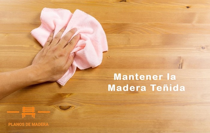 Cómo mantener la madera teñida, y 6 TIPS para eliminar manchas